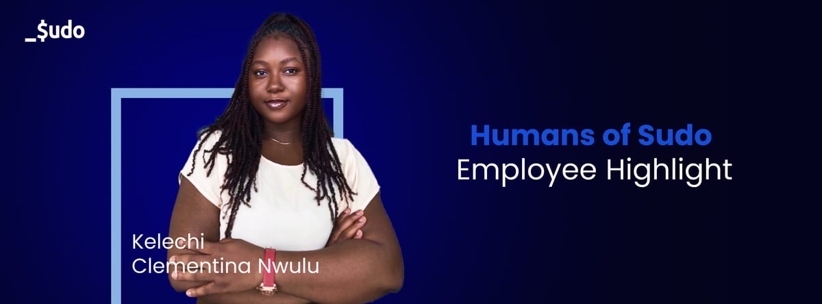 Humans Of Sudo: Employee Highlight- Kelechi Clementina Nwulu