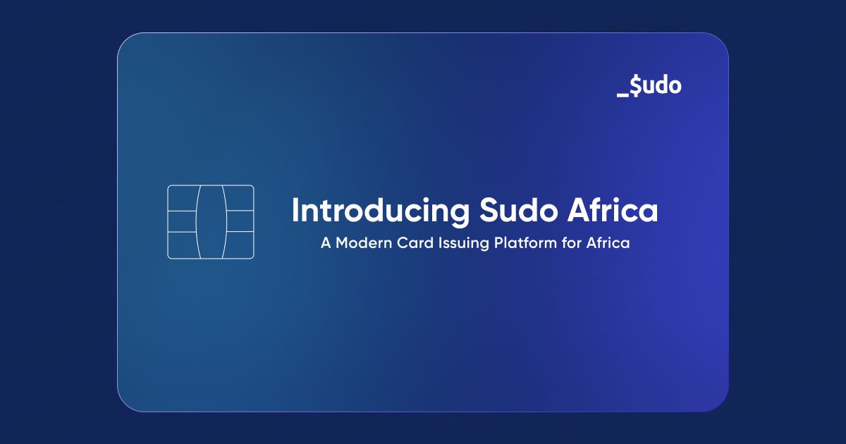 Introducing Sudo Africa: A Modern Card Issuing Platform for Africa