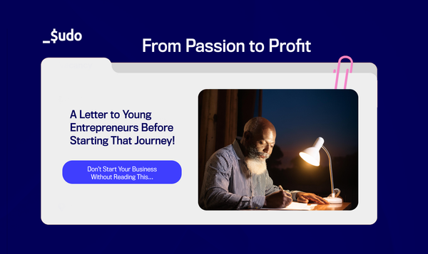 From Passion to Profit: A Letter to Young Entrepreneurs Before Starting That Journey!