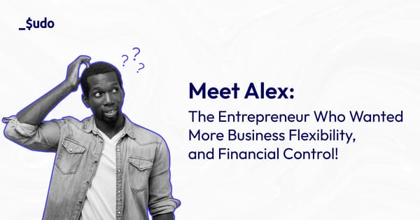 Meet Alex: The Entrepreneur Who Wanted More Business Flexibility, and Financial Control!